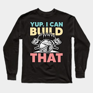 Yup I Can Build That - Carpentry Long Sleeve T-Shirt